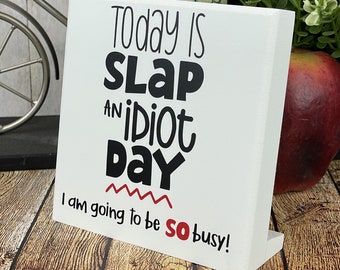 Today Is Slap An Idiot Day, Funny Wood Block Desktop Sign