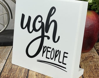 Ugh People Wood Block Sign: Sarcastic Introvert Humor