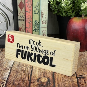 It's OK. I'm On 500mgs of Fukitol, Adult Humor Desktop Sign, Ships Same Day