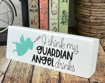 I Think My Guardian Angel Drinks, Funny Desktop Sign, Work Gift, Same Day Shipping