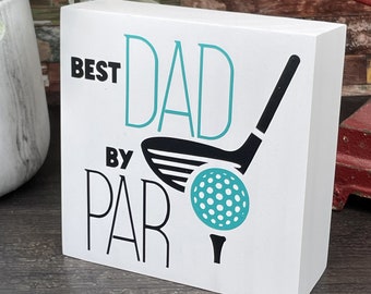 Best Dad By Par, Father's Day Gift, Dad Love, Desktop Decor or Shelf Sitter, Easy To Mail