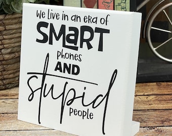 Funny Desk Sign | Smart Phones, Stupid People | Sarcastic Office Decor