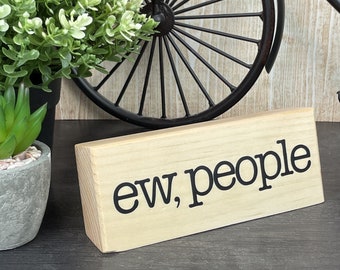 Ew People Wood Block Sign: Sarcastic Desk Decor