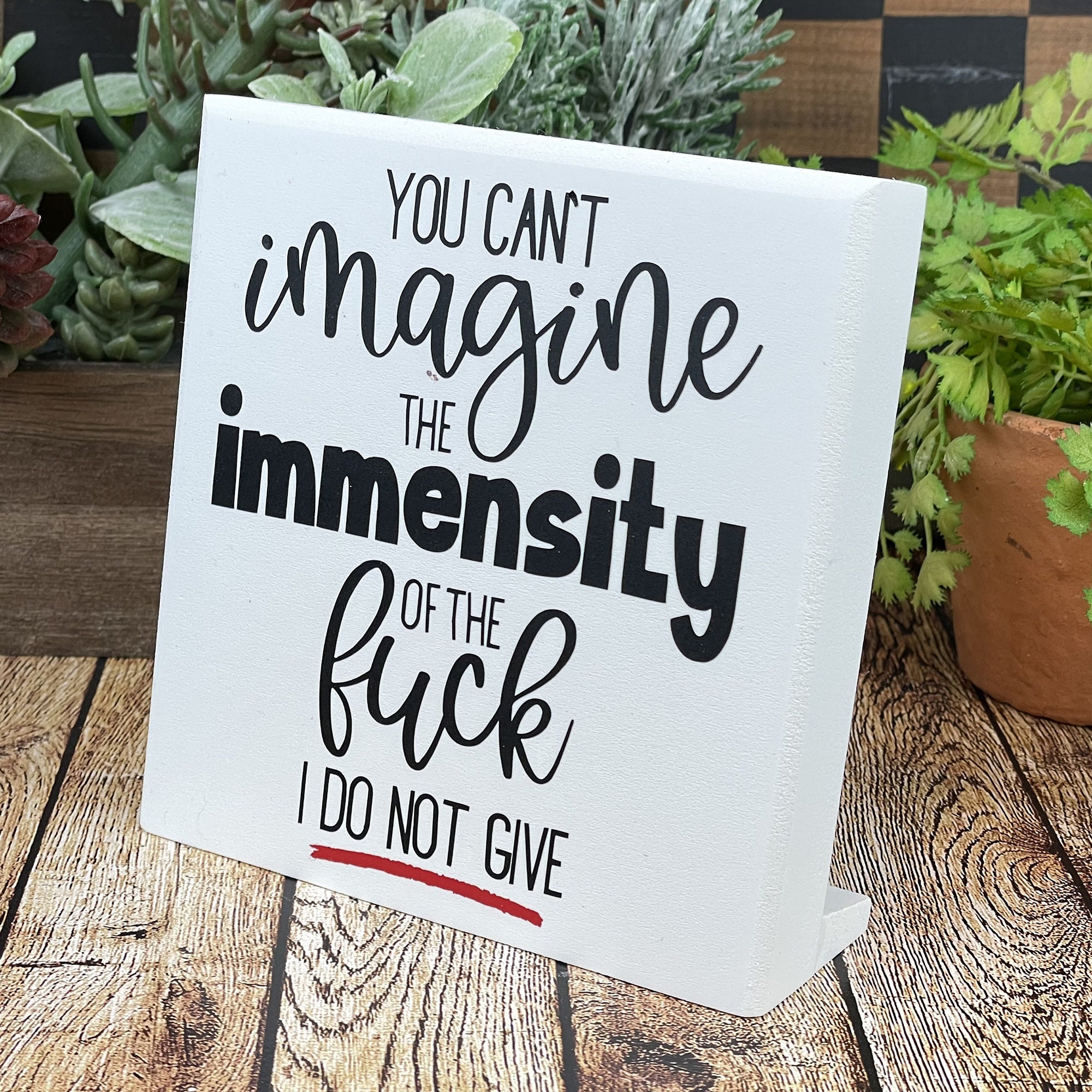 Small Desktop Sign, You Can't Imagine the Immensity of the Fuck I Do ...