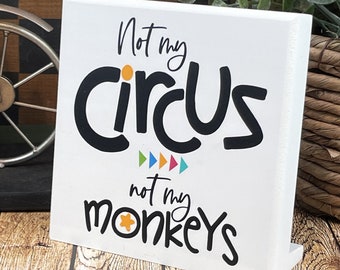 Small Desktop SIgn, Not My Circus Wood Block Sign, Family Monkeys, Gag Gift For Friend Or Colleague, Crazy Life, Same Day Shipping