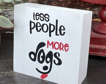 Less People More Dogs, Funny Block About Dogs, Cheap Gift For Dog Owners, Wood Block Dog Artwork, Wood Blocks, Same Day Shipping