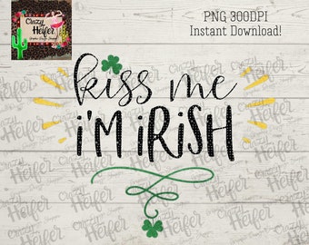 Kiss Me I'm Irish St Patricks Day Glitter Dye Sublimation Design Digital Download