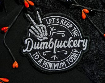 Let’s Keep the Dumbfuckery to a Minimum Patch | Sarcastic Iron-On Badge | Rude Gothic Embroidered Patch | Alternative Emo Grunge Vegan Patch