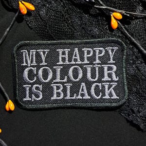 My Happy Colour Is Black Patch | Gothic Sarcastic Iron-On Badge | Emo Alternative Embroidered Patch | Grunge Aesthetic Vegan Goth Accessory