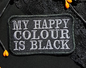 My Happy Colour Is Black Patch | Gothic Sarcastic Iron-On Badge | Emo Alternative Embroidered Patch | Grunge Aesthetic Vegan Goth Accessory
