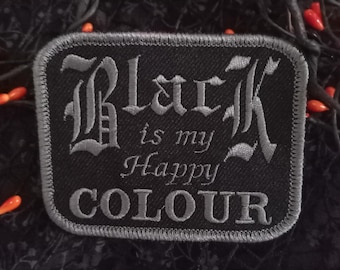 Black Is My Happy Colour Patch | Gothic Patch, Goth Embroidered Iron-On / Sew-On Badge, Alternative Dark Humour