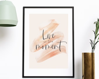 Inspirational Wall Art, Live in the Moment Quote, Printable Quote Art, Uplifting Art, Home Wall Decor, Office Wall Decor, Digital Art Print