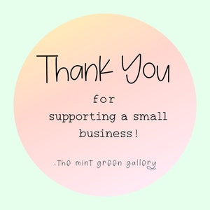 May include: A pink and orange gradient circle with the text "Thank You for supporting a small business! -The mint green gallery" in black.