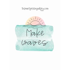 May include: A teal watercolor background with a sun and waves design. The text "Make Waves" is written in black cursive.