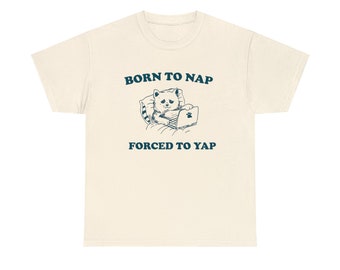 Born to nap forced to yap shirt, Unhinged meme shirt, Cute cat art shirt, Late stage capitalism shirt, Vintage specific animal art shirt