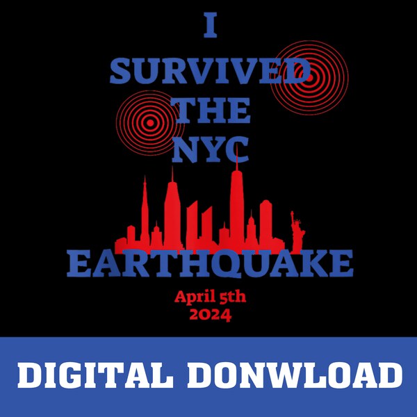 I Survived The NYC Earthquake, Earthquake digital download, New York City April 5th 2024 Earthquake, Svg Files Cricut, Sublimation Designs