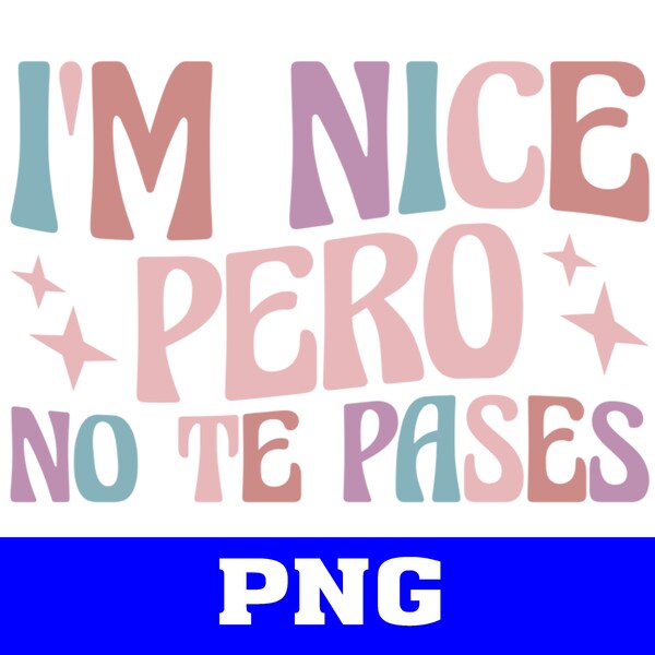 I'm nice pero no te pases svg, Latina svg, PNG file, Latina PNG, Latina Shirt svg, Spanish Shirt, Spanish Saying, Funny Spanish Shirt