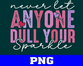 Never let Anyone Dull your Sparkle PNG, Boho Self Care Png, Motivational Png, Positive Daily Affirmations Png, Sublimation Digital Download