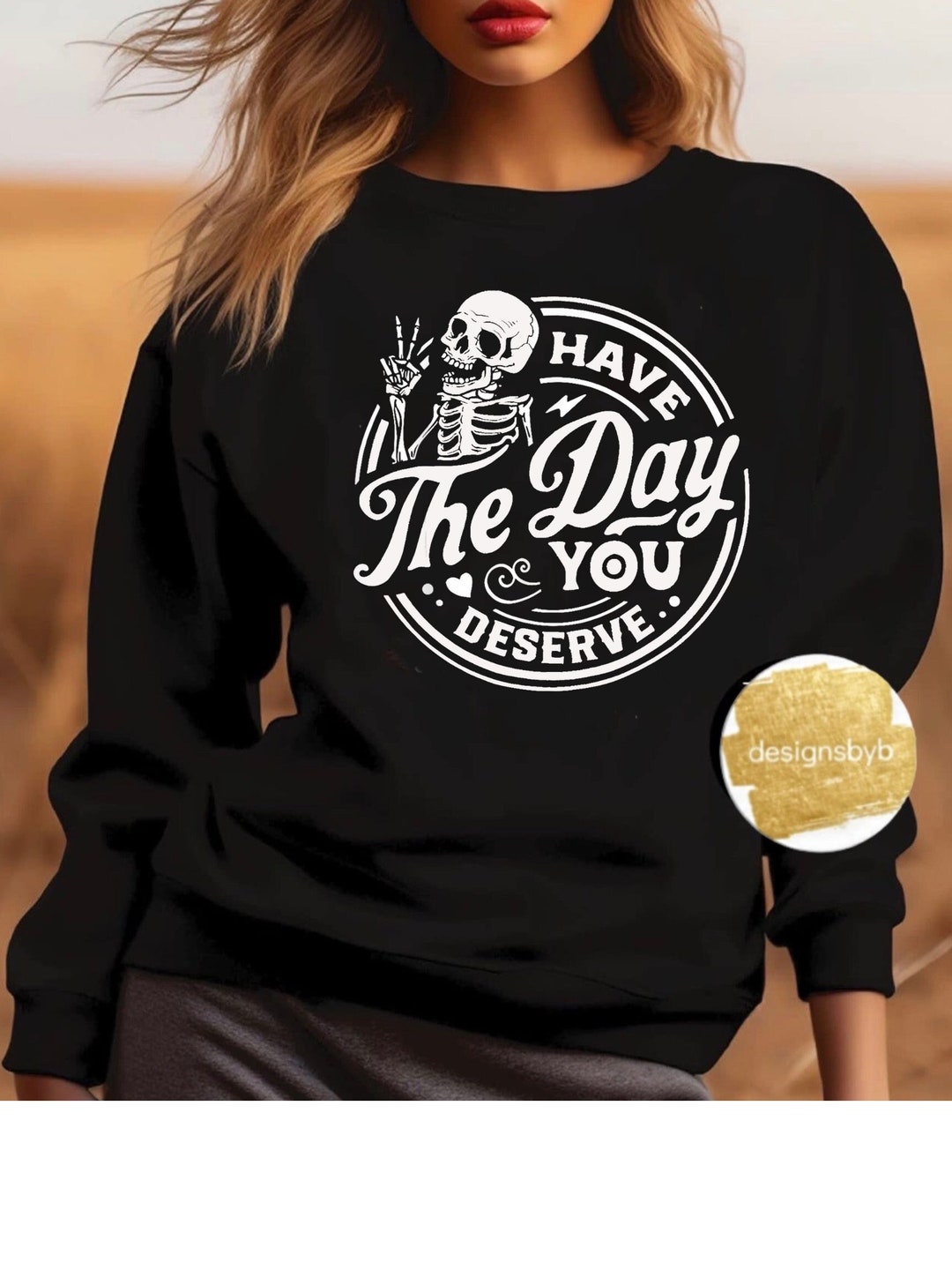 Have the Day You Deserve Shirt Skeleton Shirt - Etsy