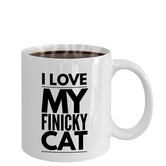 Cat Lover Mug Finicky Cat Mug Cat Mom Mug Cat Dad Mug Etsy