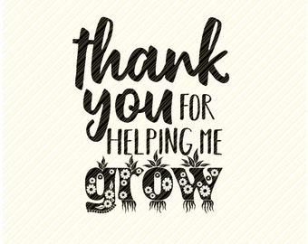Thank You For Helping Me Grow Svg Etsy