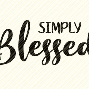 Einfach gesegnet Svg, gesegnet Svg, Svg, Eps, Dxf, Png, Christian Svg, Zitate Svg, religiöse Svg, Schneiden von Dateien für den Einsatz mit Silhouette, Cricut
