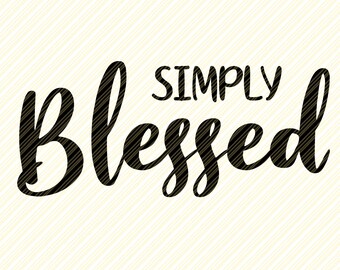 Simply Blessed Svg, Blessed Svg, svg, eps, dxf, png, Christian Svg, Quotes Svg, Religious Svg, Cutting files for use with Silhouette, Cricut