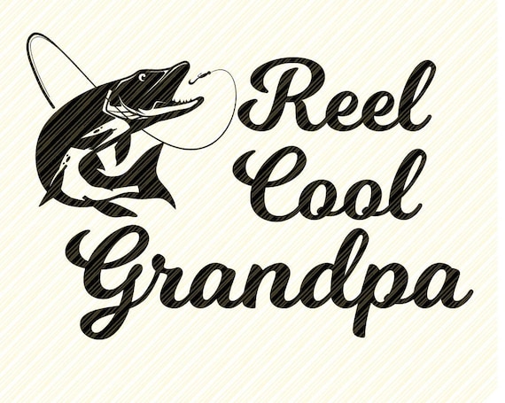 Reel Cool Grandpa Svg, Fishing SVG, Dad svg, Papa Svg File,DXF Silhouette  Print Vinyl Cricut Cutting SVG T shirt Design,Dad svg,fathers day