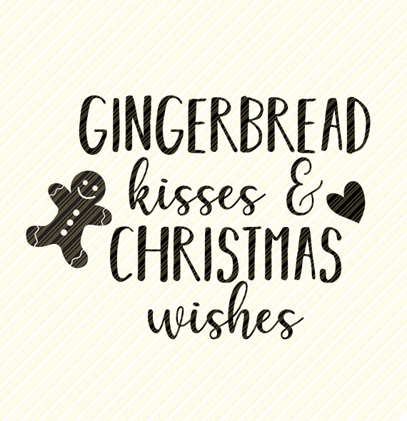 Download Gingerbread Kisses And Christmas Wishes Svg Gingerbread Etsy