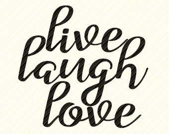 Live Laugh Love, svg, SVG Cut File,Silhouette ,Cricut, Love svg, Love svg, Laugh svg, Love Cut File, Laugh Cut File, quote svg, wall poster