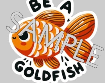 Be a Goldfish water bottle, laptop sticker, Ted Lasso theme