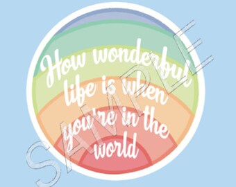 How Wonderful Life is When You're in the World water bottle, laptop sticker decal