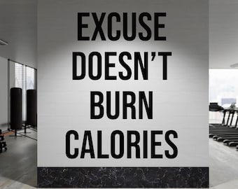 Excuse Doesn’t Burn Calories Wall Decal Gym Motivation Quote Wall Sticker Gym Wall Decal Fitness Center Wall Decor Gym Wall Art GY0125