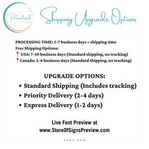 May include: A graphic with the text "My Personalized Sign" in a circle with a teal background. The text "Shipping Upgrade Options" is in a teal cursive font. The text "Processing Time: 5-7 business days + shipping time" is in black text. The text "Free Shipping Options:" is in black text. The text "USA: 7-10 business days (Standard shipping, no tracking)" is in black text with a red pin icon. The text "Canada: 2-6 business days (Standard shipping, no tracking)" is in black text with a red pin icon. The text "Upgrade Options:" is in black text. The text "Standard Shipping (Includes tracking)" is in black text with a bullet point. The text "Priority Delivery (2-4 days)" is in black text with a bullet point. The text "Express Delivery (1-2 days)" is in black text with a bullet point. The text "Live Font Preview at www.StoreOfSignsPreview.com" is in black text. The text "Shop Now" is in black text.