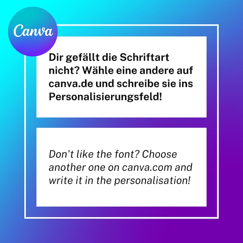 May include: A blue and purple gradient background with a white box containing text in German and English. The text says "Dir gef&auml;llt die Schriftart nicht? W&auml;hle eine andere auf canva.de und schreibe sie ins Personalisierungsfeld!" and "Don't like the font? Choose another one on canva.com and write it in the personalisation!"