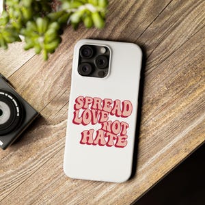Spread Love Not Hate Phone Case – Inspirational Quote | Positive Vibes Slim Cover | Encouraging Gift for Optimists.