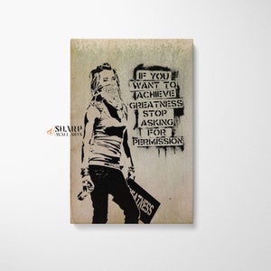 Banksy Wall Art Canvas Print If You Want To Achieve Greatness Stop Asking For Permission, Graffiti Wall Art, Pop Art Canvas, Street Art