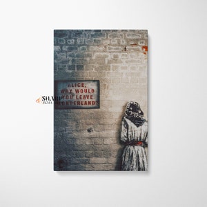 BANKSY WALL ART Banksy Canvas Alice Why Would You Leave Wonderland Banksy Graffiti Street Art Pop Art Alice In Wonderland Decor Banksy Print