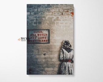 BANKSY WALL ART Banksy Canvas Alice Why Would You Leave Wonderland Banksy Graffiti Street Art Pop Art Alice In Wonderland Decor Banksy Print