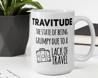 Travel Lover Fun Unique Vacation Cruising Wanderlust Mug Gift for Husband Wife - Travitude: state of being grumpy due to lack of travel
