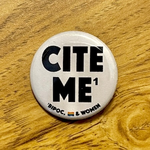 Cite Me Button/Badges: BIPOC, Women and LGBTQ Colleagues Demand Academic Credit includes footnote image 1