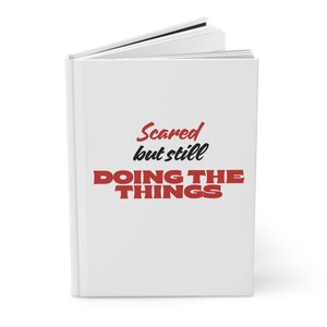Motivational Hardcover Journal | Scared but Still Doing the Things | Inspirational Gift for Writers, Creatives, Students, Goal-Setting