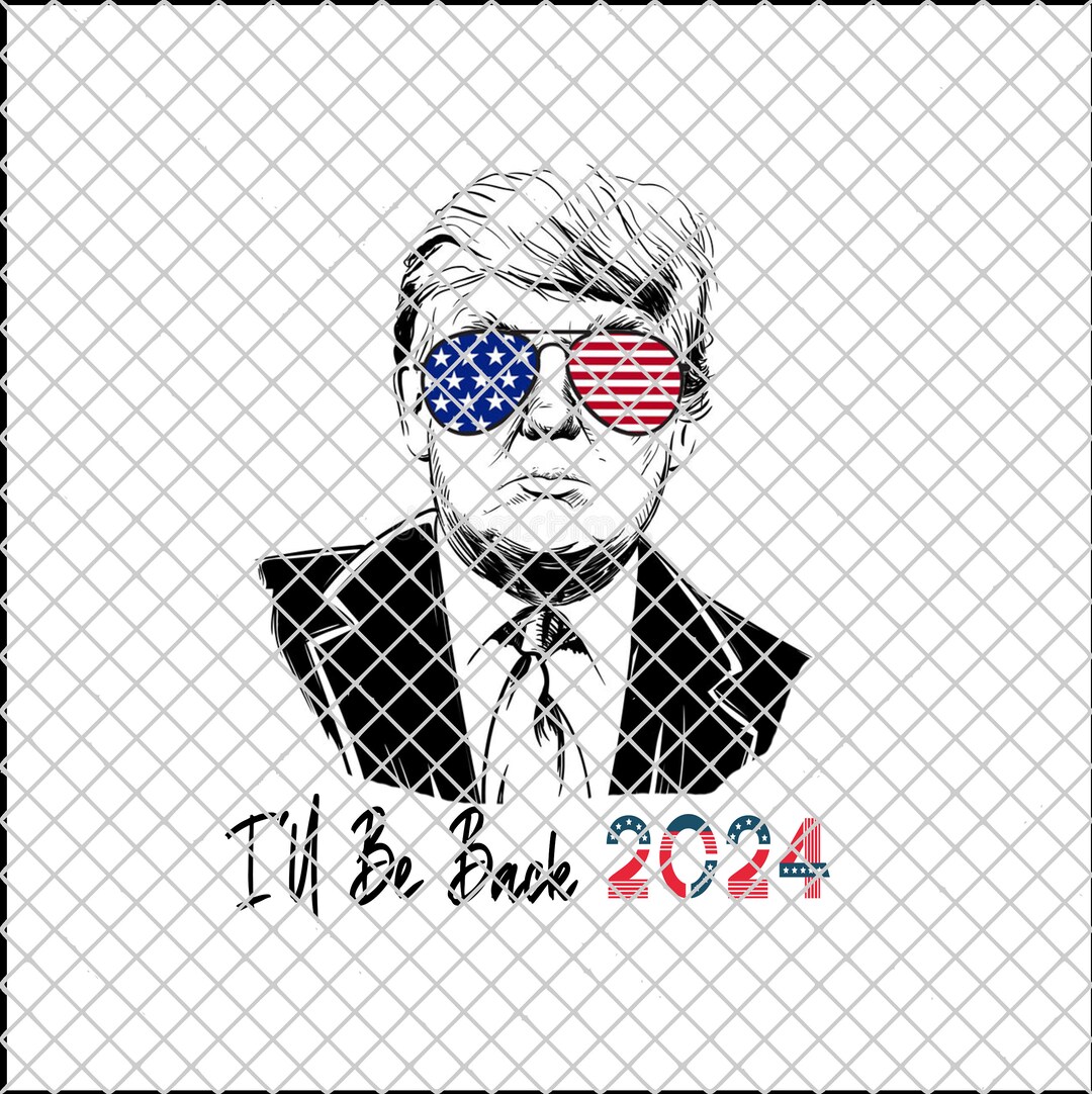 Patriotic Trump I'll Be Back 2024 PNG Etsy