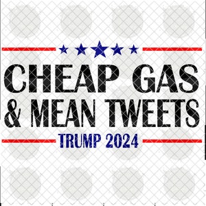 Cheap Gas & Mean Tweets Trump 2024; PNG; SVG; Sublimation