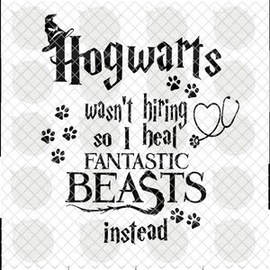 May include: Black and white graphic design with the text "Hogwarts wasn't hiring so I heal Fantastic Beasts instead". The graphic includes a witch's hat, paw prints, a stethoscope, and a heart.