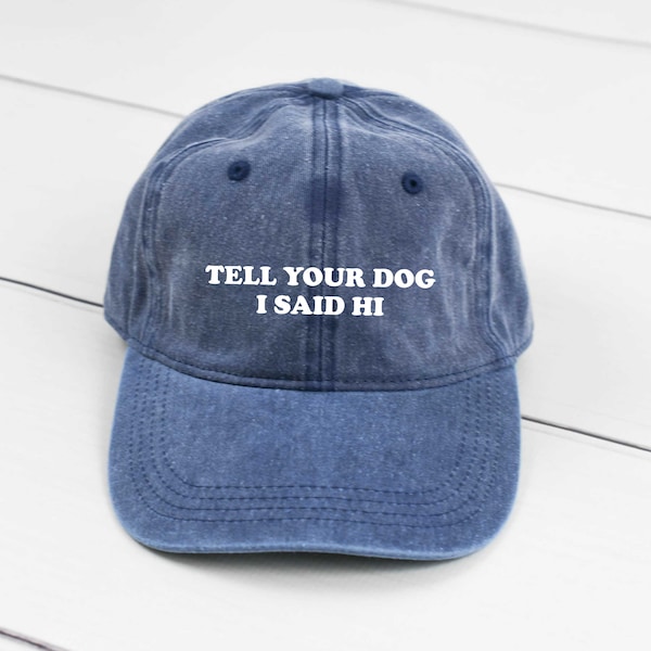 Tell Your Dog  Dad Hat, Pigment Dyed Unstructured Baseball Cap, Dog Mom Hat, Gift For Dog Mom, Gift For Dog Dad, More Color Options