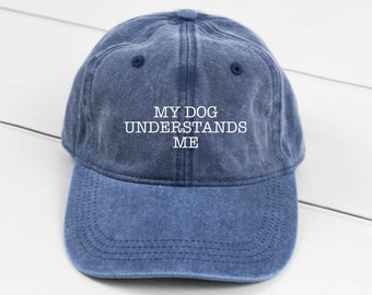 My Dog Understands Me Dad Hat, Pigment Dyed Unstructured Baseball Cap, Dog Mom Hat, Gift For Dog Mom, Dog Mama, Dog Lover, Comfy Hat