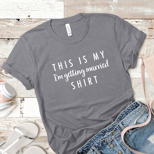 Bachelorette Shirt, This Is My I'm Getting Married Shirt, Gift For Wedding, Gift For Her, Wife To Be Shirt, Fiancee Shirt