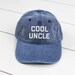 Cool Uncle Dad Hat, Pigment Dyed Unstructured Baseball Cap, Gift For Uncle, Gift For Him, Promoted To Uncle Hat, More Color Options!