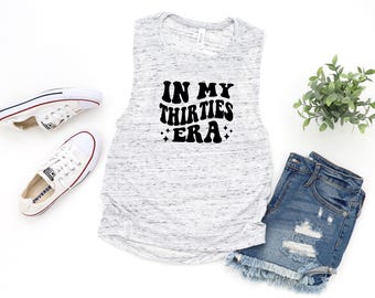In My Thirties Era Women's Flowy Muscle Tank Top, Birthday Shirts, Birthday Tank, 30th Birthday, 30th Bday, 30 AF, 30th birthday gift, forty